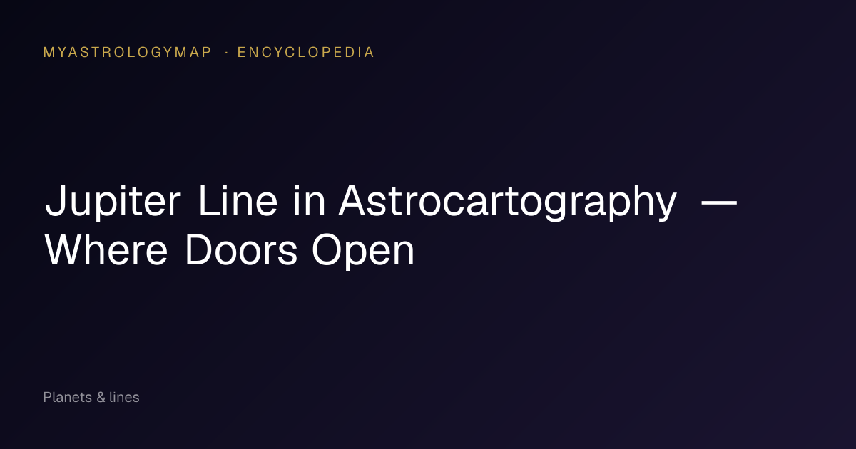 Jupiter Line in Astrocartography — Where Doors Open — MyAstrologyMap